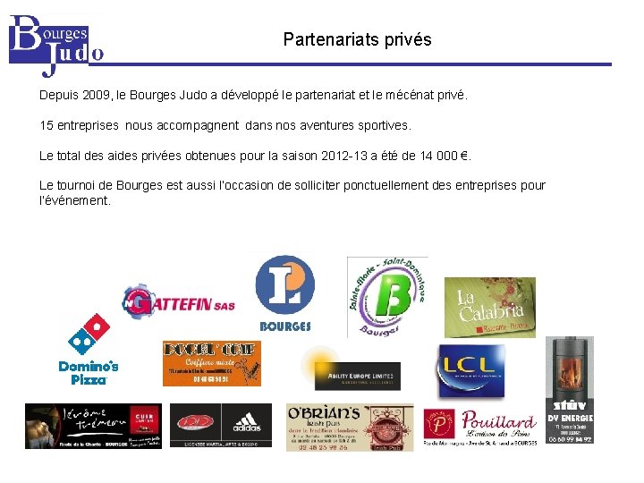 Partenariats privés Depuis 2009, le Bourges Judo a développé le partenariat et le mécénat