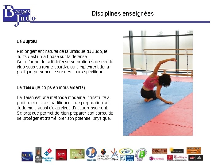 Disciplines enseignées Le Jujitsu Prolongement naturel de la pratique du Judo, le Jujitsu est