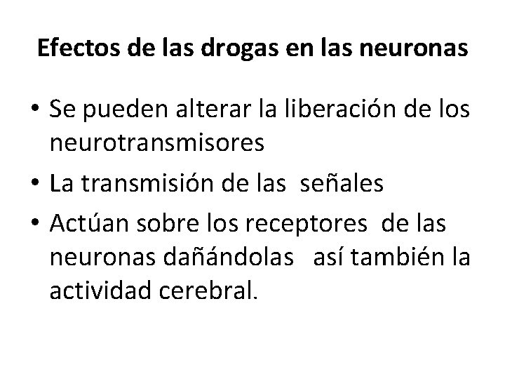 Efectos de las drogas en las neuronas • Se pueden alterar la liberación de