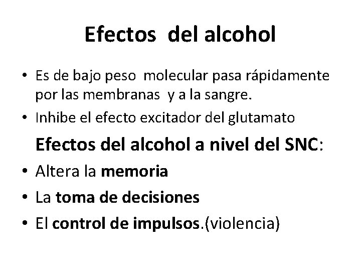 Efectos del alcohol • Es de bajo peso molecular pasa rápidamente por las membranas