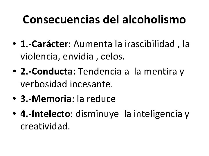 Consecuencias del alcoholismo • 1. -Carácter: Aumenta la irascibilidad , la violencia, envidia ,