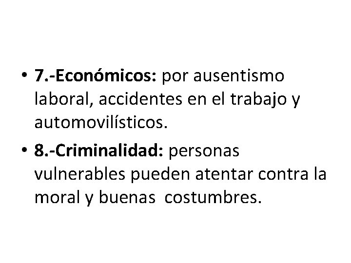  • 7. -Económicos: por ausentismo laboral, accidentes en el trabajo y automovilísticos. •