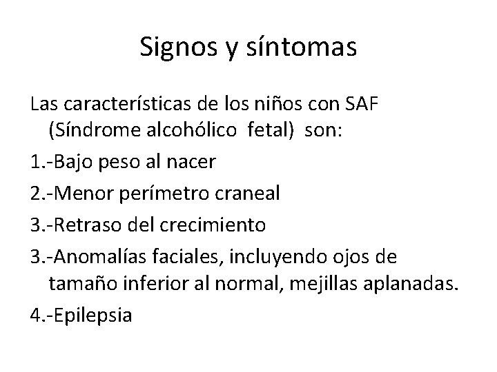 Signos y síntomas Las características de los niños con SAF (Síndrome alcohólico fetal) son: