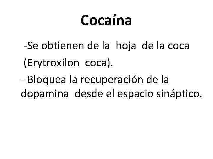 Cocaína -Se obtienen de la hoja de la coca (Erytroxilon coca). - Bloquea la