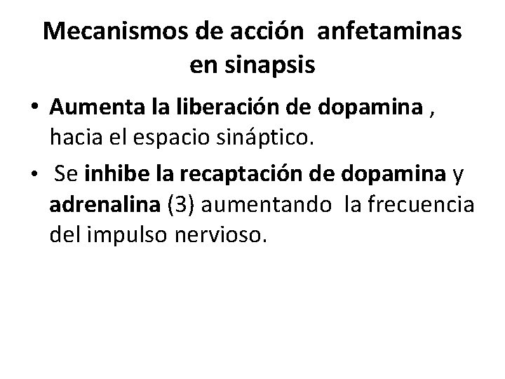 Mecanismos de acción anfetaminas en sinapsis • Aumenta la liberación de dopamina , hacia