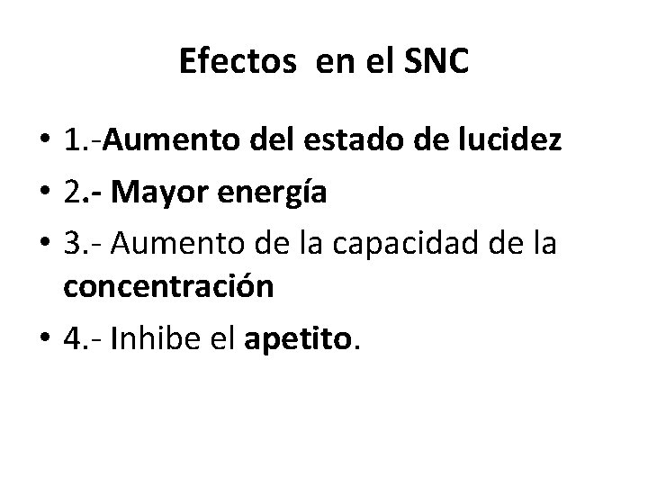 Efectos en el SNC • 1. -Aumento del estado de lucidez • 2. -