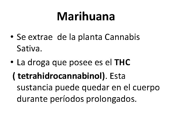 Marihuana • Se extrae de la planta Cannabis Sativa. • La droga que posee