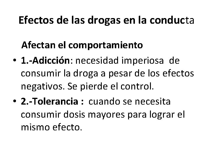 Efectos de las drogas en la conducta Afectan el comportamiento • 1. -Adicción: necesidad
