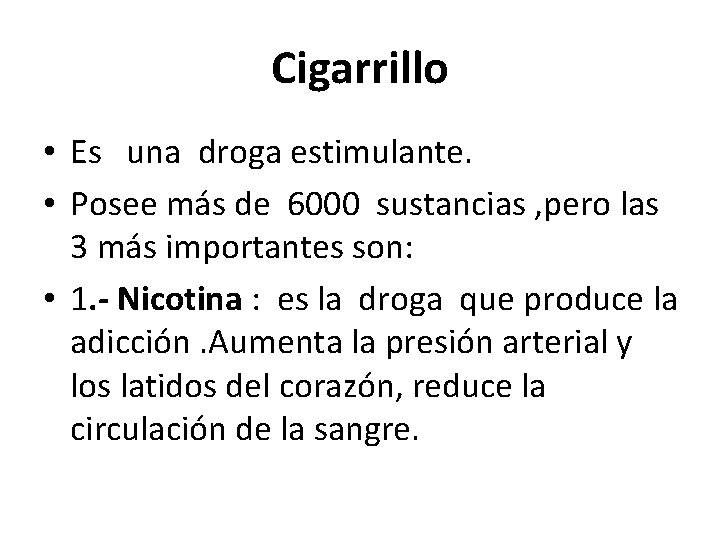 Cigarrillo • Es una droga estimulante. • Posee más de 6000 sustancias , pero