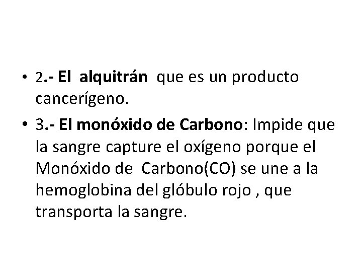  • 2. - El alquitrán que es un producto cancerígeno. • 3. -