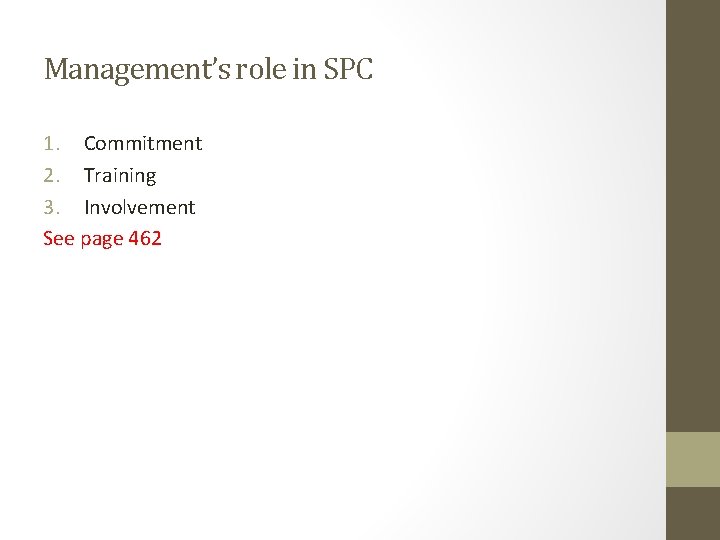 Management’s role in SPC 1. Commitment 2. Training 3. Involvement See page 462 