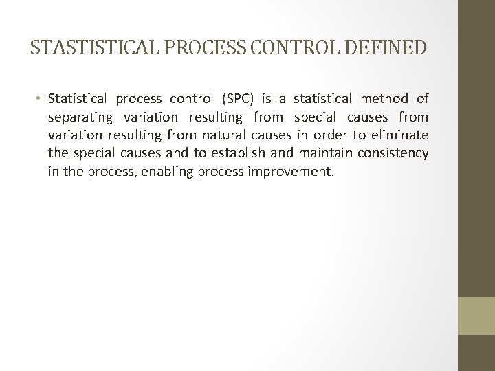STASTISTICAL PROCESS CONTROL DEFINED • Statistical process control (SPC) is a statistical method of