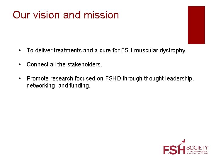 Our vision and mission • To deliver treatments and a cure for FSH muscular