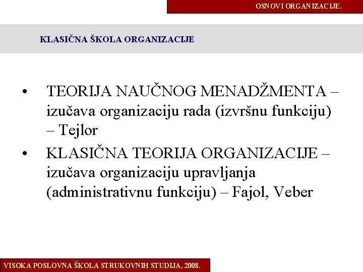 OSNOVI ORGANIZACIJE. KLASIČNA ŠKOLA ORGANIZACIJE • • TEORIJA NAUČNOG MENADŽMENTA – izučava organizaciju rada