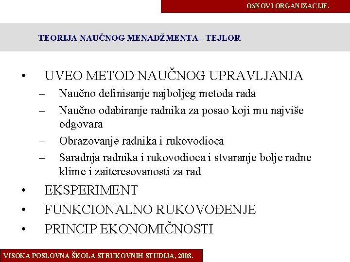 OSNOVI ORGANIZACIJE. TEORIJA NAUČNOG MENADŽMENTA - TEJLOR • UVEO METOD NAUČNOG UPRAVLJANJA – –