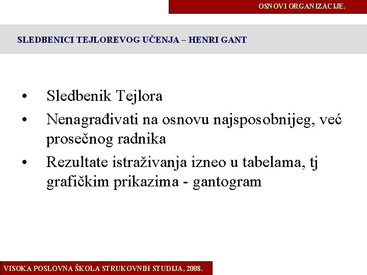 OSNOVI ORGANIZACIJE. SLEDBENICI TEJLOREVOG UČENJA – HENRI GANT • • • Sledbenik Tejlora Nenagrađivati