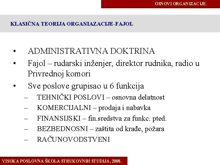 OSNOVI ORGANIZACIJE. KLASIČNA TEORIJA ORGANIAZACIJE-FAJOL • • • ADMINISTRATIVNA DOKTRINA Fajol – rudarski inženjer,