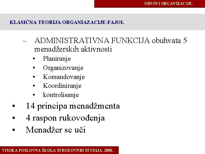 OSNOVI ORGANIZACIJE. KLASIČNA TEORIJA ORGANIAZACIJE-FAJOL – ADMINISTRATIVNA FUNKCIJA obuhvata 5 menadžerskih aktivnosti • •