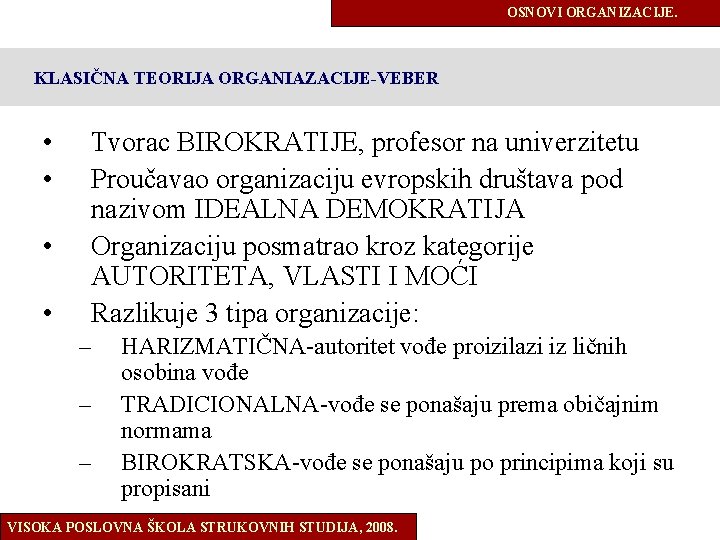 OSNOVI ORGANIZACIJE. KLASIČNA TEORIJA ORGANIAZACIJE-VEBER • • Tvorac BIROKRATIJE, profesor na univerzitetu Proučavao organizaciju