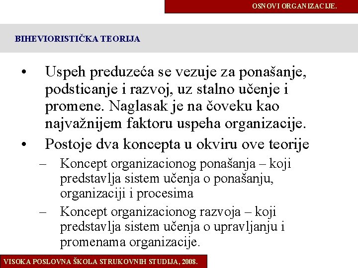 OSNOVI ORGANIZACIJE. BIHEVIORISTIČKA TEORIJA • • Uspeh preduzeća se vezuje za ponašanje, podsticanje i