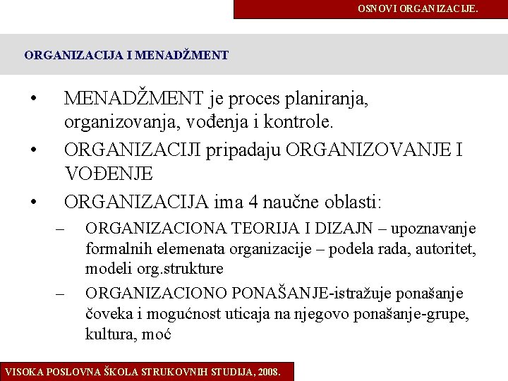 OSNOVI ORGANIZACIJE. ORGANIZACIJA I MENADŽMENT • • • MENADŽMENT je proces planiranja, organizovanja, vođenja