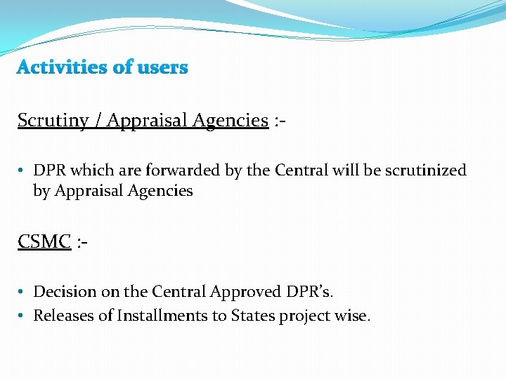 Activities of users Scrutiny / Appraisal Agencies : • DPR which are forwarded by Activities of users Scrutiny / Appraisal Agencies : • DPR which are forwarded by