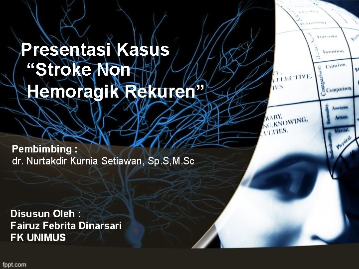 Presentasi Kasus “Stroke Non Hemoragik Rekuren” Pembimbing : dr. Nurtakdir Kurnia Setiawan, Sp. S,