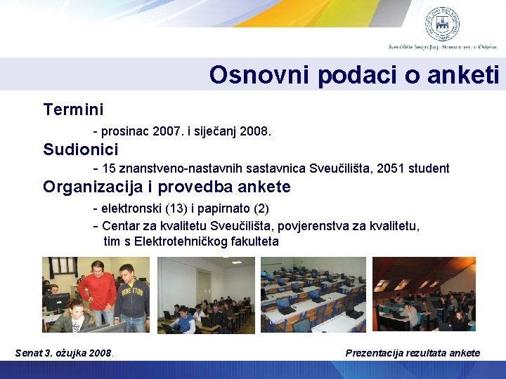 Osnovni podaci o anketi Termini - prosinac 2007. i siječanj 2008. Sudionici - 15