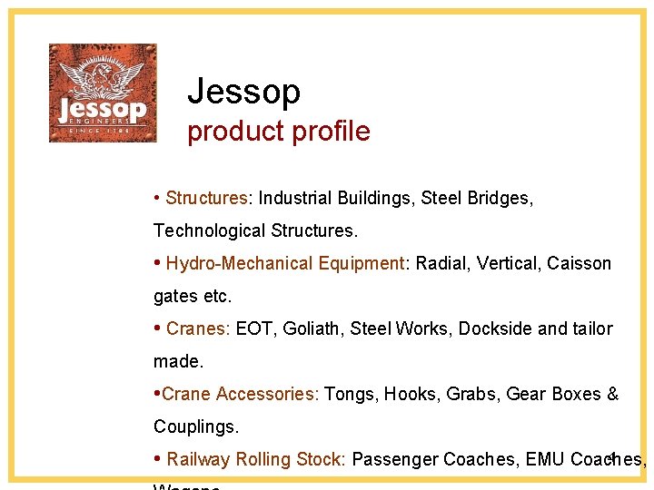 Jessop product profile • Structures: Industrial Buildings, Steel Bridges, Technological Structures. • Hydro-Mechanical Equipment: