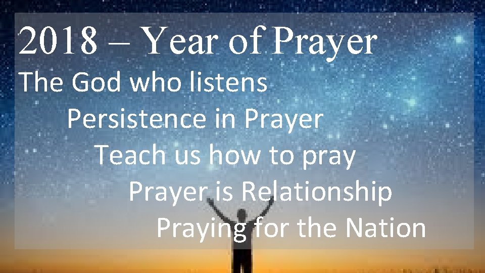 2018 – Year of Prayer The God who listens Persistence in Prayer Teach us