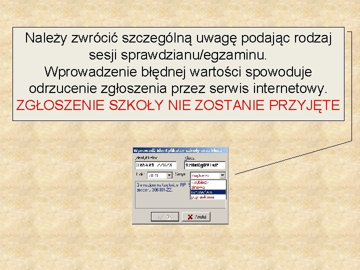 Należy zwrócić szczególną uwagę podając rodzaj sesji sprawdzianu/egzaminu. Wprowadzenie błędnej wartości spowoduje odrzucenie zgłoszenia