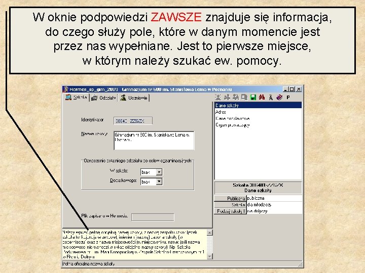 W oknie podpowiedzi ZAWSZE znajduje się informacja, do czego służy pole, które w danym