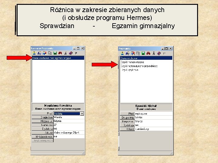 Różnica w zakresie zbieranych danych (i obsłudze programu Hermes) Sprawdzian - Egzamin gimnazjalny 