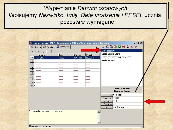 Wypełnianie Danych osobowych Wpisujemy Nazwisko, Imię, Datę urodzenia i PESEL ucznia, i pozostałe wymagane