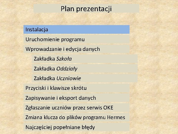 Plan prezentacji Instalacja Uruchomienie programu Wprowadzanie i edycja danych Zakładka Szkoła Zakładka Oddziały Zakładka