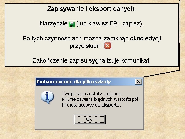 Zapisywanie i eksport danych. Narzędzie (lub klawisz F 9 - zapisz). Po tych czynnościach