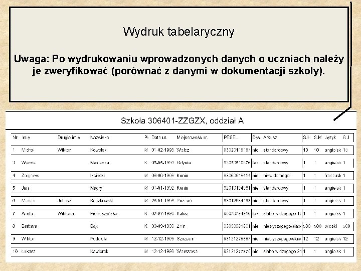 Wydruk tabelaryczny Uwaga: Po wydrukowaniu wprowadzonych danych o uczniach należy je zweryfikować (porównać z