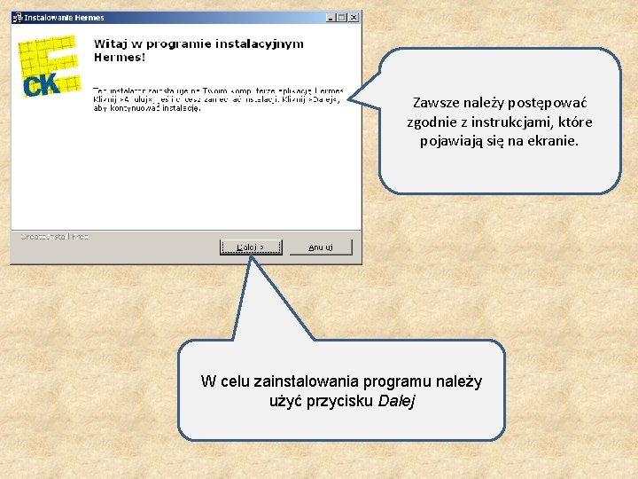 Zawsze należy postępować zgodnie z instrukcjami, które pojawiają się na ekranie. W celu zainstalowania