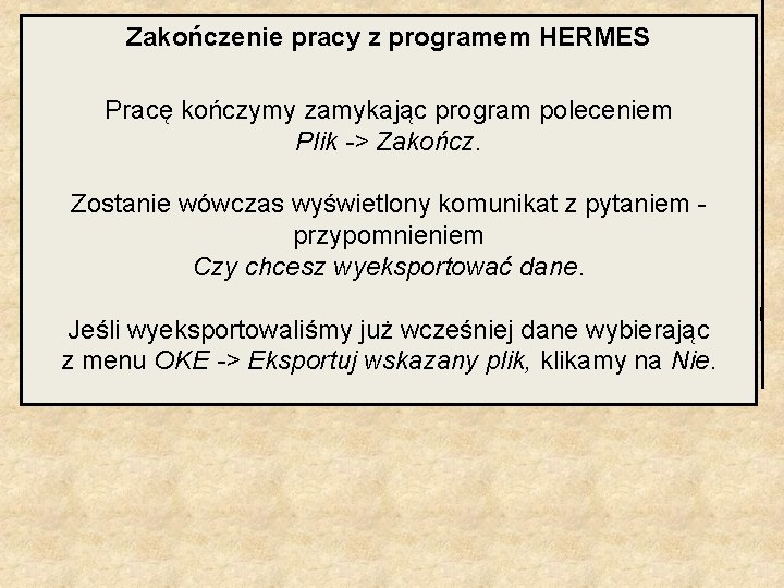 Zakończenie pracy z programem HERMES Pracę kończymy zamykając program poleceniem Plik -> Zakończ. Zostanie