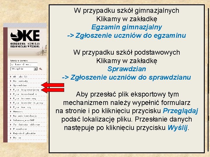 W przypadku szkół gimnazjalnych Klikamy w zakładkę Egzamin gimnazjalny -> Zgłoszenie uczniów do egzaminu