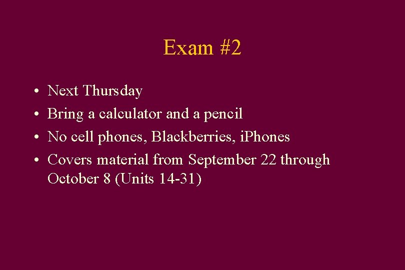 Exam #2 • • Next Thursday Bring a calculator and a pencil No cell