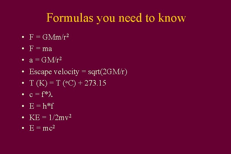 Formulas you need to know • • • F = GMm/r 2 F =