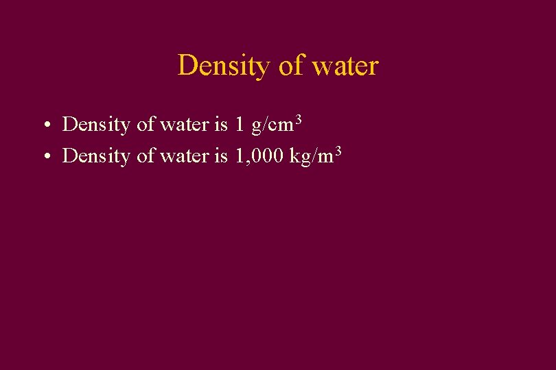 Density of water • Density of water is 1 g/cm 3 • Density of