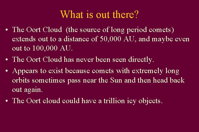 What is out there? • The Oort Cloud (the source of long period comets)