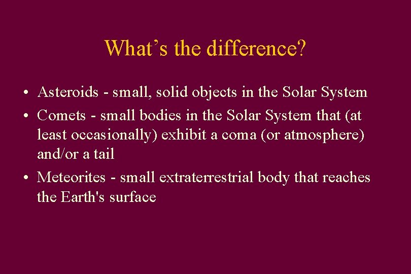 What’s the difference? • Asteroids - small, solid objects in the Solar System •