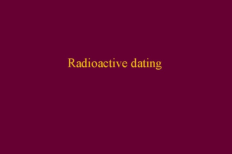 Radioactive dating 