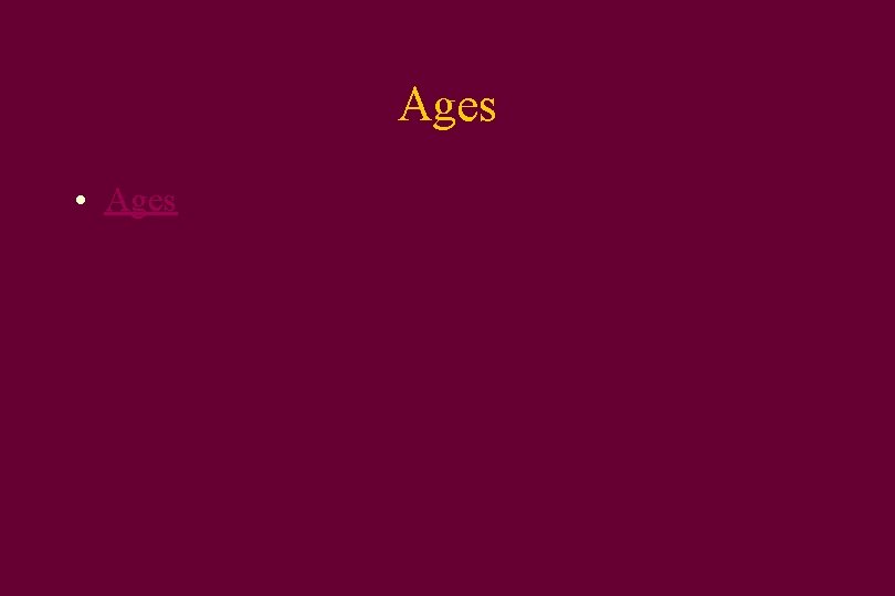 Ages • Ages 