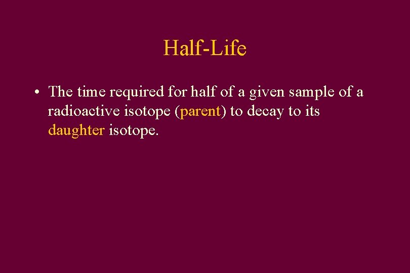 Half-Life • The time required for half of a given sample of a radioactive