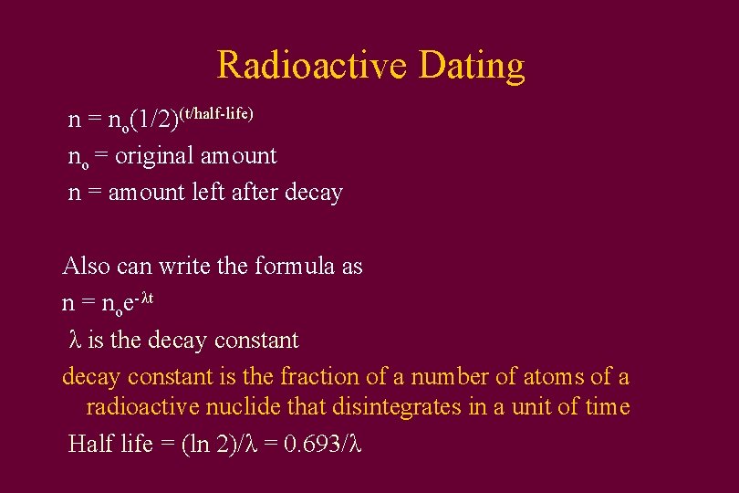 Radioactive Dating n = no(1/2)(t/half-life) no = original amount n = amount left after