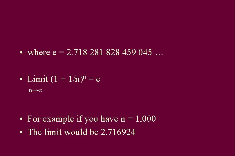  • where e = 2. 718 281 828 459 045 … • Limit